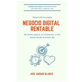 Desarrolla tu propio negocio digital rentable: De forma segura y con ventas desde el primer día