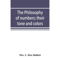 The philosophy of numbers; their tone and colors
