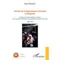 L'école de la République française et Mayotte: L'impact de l'école publique et laïque sur la société mahoraise, de la période coloniale à nos jours 18