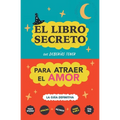 El libro secreto que deberías tener para atraer el amor: La guía definitiva: Hechizos, Amuletos, Visualizaciones, Feng Shui, Ley de La Atracción, Magi