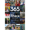 365 Things to Do in Ithaca, New York: Complete Insider's Guide to All Things Ithaca