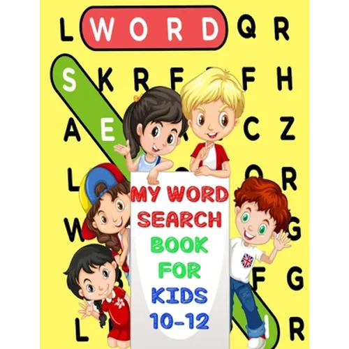 My Word Search Book For Kids 10-12: Fun and Educational Word Search Puzzles, Word for Word Wonder Words Activity for Children 10,11 and 12, Fun Learni