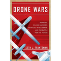 Drone Wars: Pioneers, Killing Machines, Artificial Intelligence, and the Battle for the Future