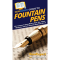 HowExpert Guide to Fountain Pens: 101+ Lessons to Learn How to Find, Use, Clean, Maintain, and Love Fountain Pens from A to Z