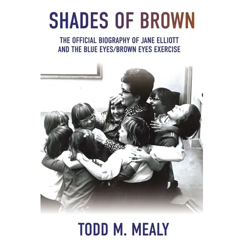 Shades of Brown: The Official Biography of Jane Elliott and the Blue Eyes, Brown Eyes Exercise