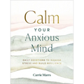 Calm Your Anxious Mind: Daily Devotions to Manage Stress and Build Resilience (a 365-Day Devotional to Help You Embrace Peace and Wellness and Leave B