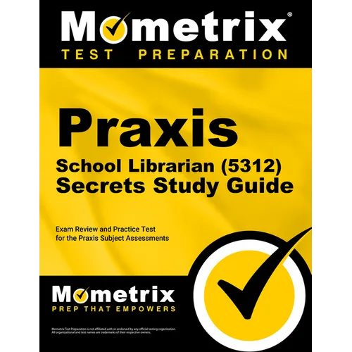 Praxis School Librarian (5312) Secrets Study Guide: Exam Review and Practice Test for the Praxis Subject Assessments