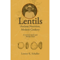 Lentils, Ancient Nutrition Modern Cookery: A Culinary Guide and Recipe Trove