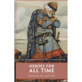 Heroes for All Time: Stories of Inspiring Heroism from Russian History