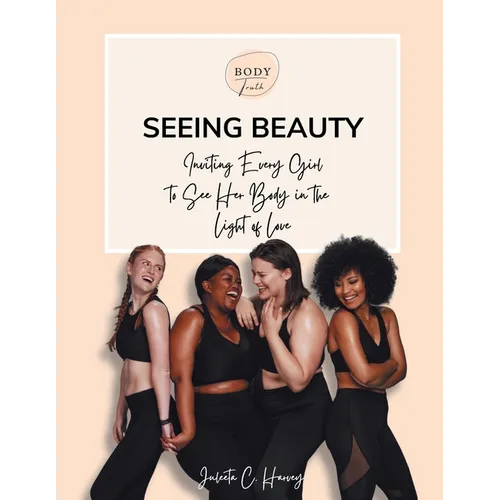 Seeing Beauty: Inviting Every Girl to See Her Body in the Light of Love