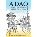 A Dao for the Third Millennium: The politics, psychology, philosophy, and practice of the common good.