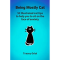 Being Mostly Cat: 52 Illustrated cat tips to help you to sit on the face of anxiety