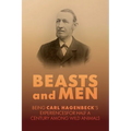 Beasts and Men: A Fascinating Chronicle of Animal Training, Exploration, and the Birth of the Modern Zoo