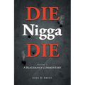 DIE Nigga DIE: Volume 1: A BLACKMAN'S COMMENTARY