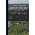 A Brief History of a Branch of the Guthrie Family Beginning With the Residence in Edinsburg, Scotland, in 1680 of John Guthrie...