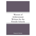 Women of Achievement: Written for the Fireside Schools