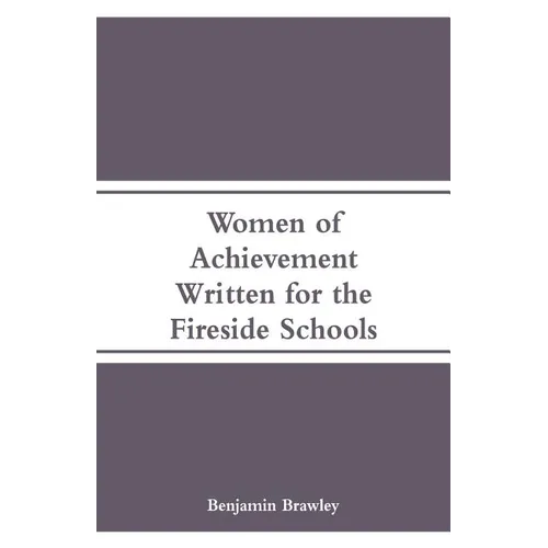 Women of Achievement: Written for the Fireside Schools