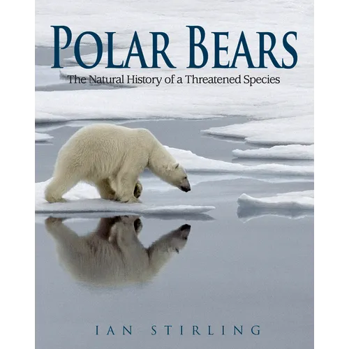 Polar Bears: The Natural History of a Threatened Species