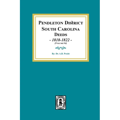 Pendleton District, South Carolina Deeds, 1818-1822. (Volume #4)