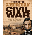 Story of the American Civil War: Discover the Bloody Conflict That Shaped a Nation