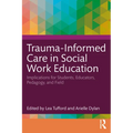 Trauma-Informed Care in Social Work Education: Implications for Students, Educators, Pedagogy, and Field