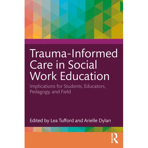 Trauma-Informed Care in Social Work Education: Implications for Students, Educators, Pedagogy, and Field
