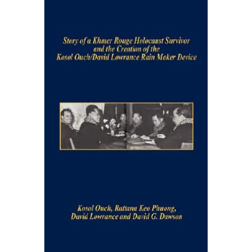 Story of a Khmer Rouge Holocaust Survivor and the Creation of the Kosol Ouch/David Lowrance Rain Maker Device