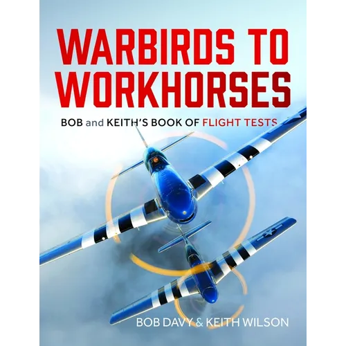 Warbirds to Workhorses: Bob and Keith's Book of Flight Tests