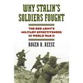 Why Stalin's Soldiers Fought: The Red Army's Military Effectiveness in World War II