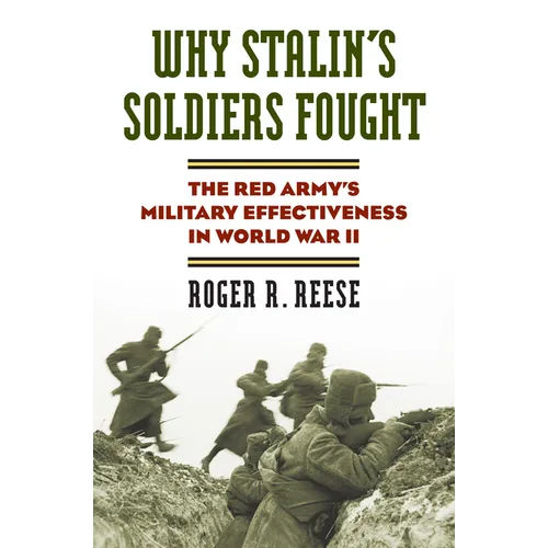 Why Stalin's Soldiers Fought: The Red Army's Military Effectiveness in World War II