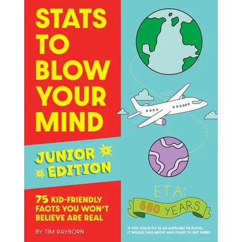 STATS to Blow Your Mind, Junior Edition: 75 Kid-Friendly Facts You Won't Believe Are Real