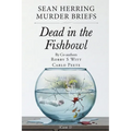 Sean Herring Murder Briefs: Case 1: Dead in the Fishbowl