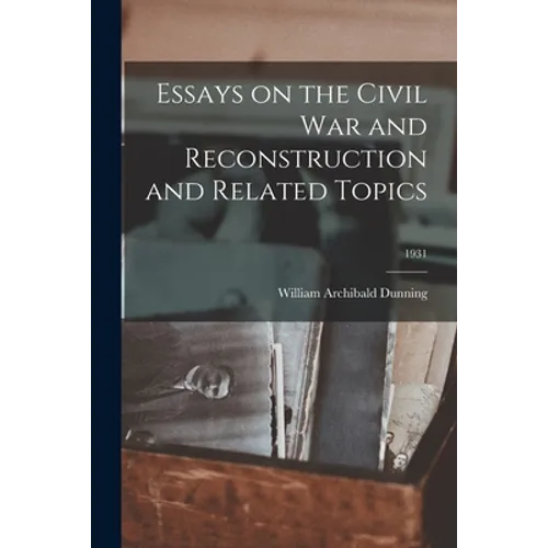 Essays on the Civil War and Reconstruction and Related Topics; 1931