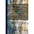Elements Of Music, Harmony & Counterpoint, Rhythm, Analysis, & Musical Form