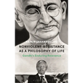 Nonviolent Resistance as a Philosophy of Life: Gandhi's Enduring Relevance