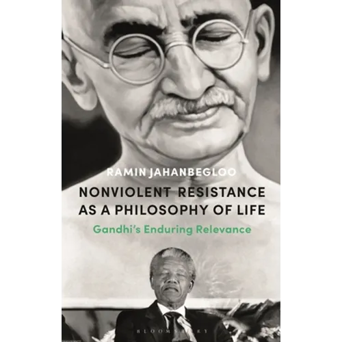 Nonviolent Resistance as a Philosophy of Life: Gandhi's Enduring Relevance