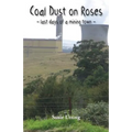 Coal Dust on Roses: last days of a mining town