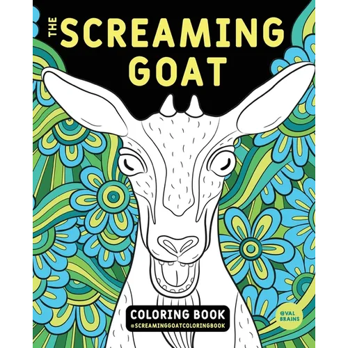 The Screaming Goat Coloring Book: The Screaming Goat Coloring Book: A Funny, Stress Relieving Adult Coloring Gag Gift for Goat Lovers with a Weird Sen