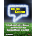 Let's Talk Soccer: Using Game-Calls to Develop Communication and Decision-Making in Football