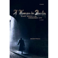 A Woman in Berlin: Eight Weeks in the Conquered City: A Diary