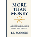 More Than Money: The Hidden Rules of Wealth, Happiness, and Freedom That Schools Never Teach You