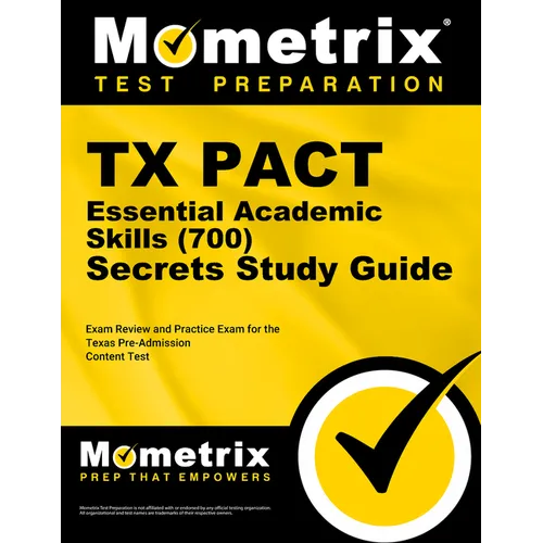 TX Pact Essential Academic Skills (700) Secrets Study Guide: Review and Practice Exam for the Texas Pre-Admission Content Test