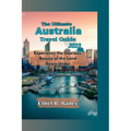 The Ultimate Australia Travel Guide 2023: Experience the Glorious Beauty of the Land Down Under