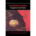 Petrified Utopia: Happiness Soviet Style