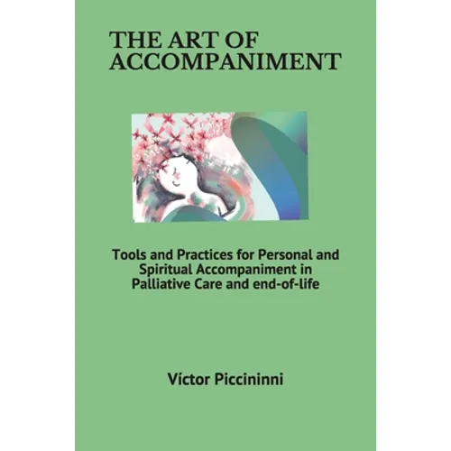 The Art of Accompaniment: Tools and Practices for Personal and Spiritual Accompaniment in Palliative Care and end-of-life