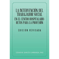La Intervención Del Trabajador Social En El Centro Hospitalario-Retos Para La Profesión.
