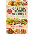 Gastric Sleeve Cookbook: Healthy & Modern Recipes to Enjoy Your Favorite Foods after Weight Loss Surgery (Contains 3 Manuscripts: Gastric Sleev