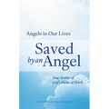 Saved by an Angel: True Stories of God's Hand at Work