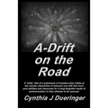 A-Drift on the Road: A crazy tale of a patchwork of travelers with a mishmash of coping skills that must pool abilities in an attempt to be rescued.