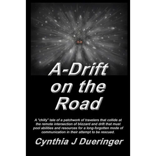 A-Drift on the Road: A crazy tale of a patchwork of travelers with a mishmash of coping skills that must pool abilities in an attempt to be rescued.